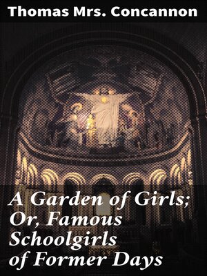 cover image of A Garden of Girls; Or, Famous Schoolgirls of Former Days